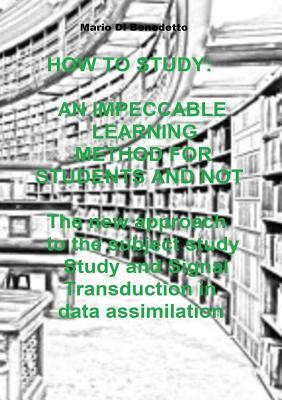 Download How to Study: An Impeccable Learning Method for Students and Not the New Approach to the Subject Study Study and Signal Transduction in Data Assimilation - Mario Di Benedetto file in PDF