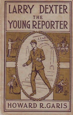 Read Online Larry Dexter, The Young Reporter; or Strange Adventures in a Great City - Howard R. Garis | PDF