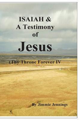 Read Isaiah & a Testimony of Jesus: Thy Throne Forever IV - Jimmie Jennings | PDF