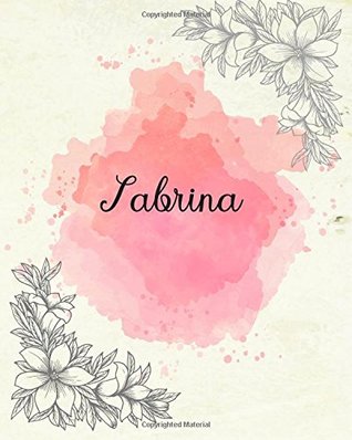 Read Online Sabrina: 8x10 Inches 110 Pages Pink Floral Cover Design Journal with Lettering Name, Journal Composition Notebook, Sabrina - P K kuri | ePub