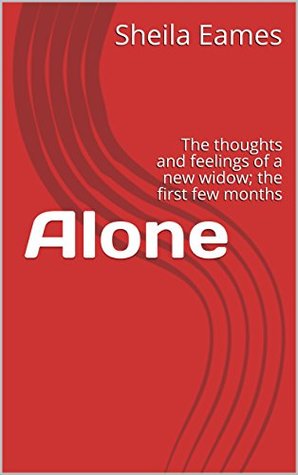 Read Alone: The thoughts and feelings of a new widow; the first few months - Sheila Eames file in PDF