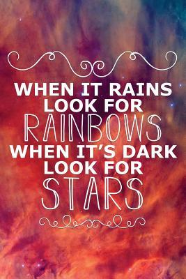 Read Online When It Rains Look for Rainbows When Its Dark Look for Stars: Motivational Funny Journal 120-Page Blank Page Funny Notebook 6 X 9 Perfect Bound Softcover -  file in ePub