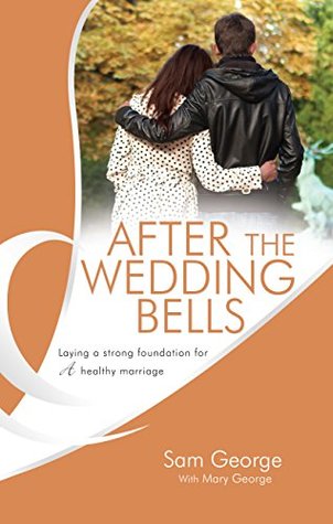 Full Download After The Wedding Bells: Laying a strong foundation for a healthy marriage - Sam George file in ePub