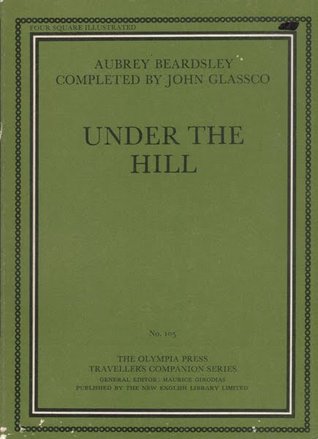 Full Download Under the Hill, or, The Story of Venus and Tannhäuser, in Which Is Set Forth an Exact Account of the Manner of State Held by Madam Venus, Goddess & Meretrix, under the Famous Horselberg, and Containing the Adventures of Tannhäuser in That Place, [etc.] - Aubrey Beardsley | ePub