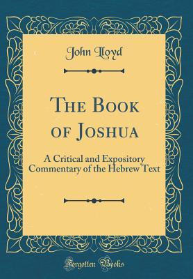 Full Download The Book of Joshua: A Critical and Expository Commentary of the Hebrew Text (Classic Reprint) - John Lloyd file in ePub
