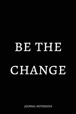Download Be The Change: Journal notebook, 6 x 9 inches, Lined pages -  | PDF