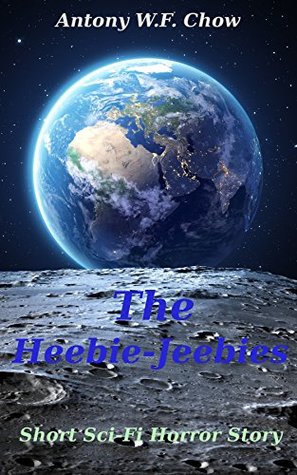 Read Online The Heebie-Jeebies: Short Sci-Fi Horror Story - Antony W.F. Chow | ePub