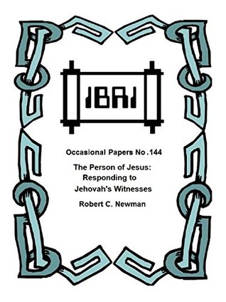 Read The Person of Jesus: Responding to Jehovah's Witnesses (IBRI Occasional Papers Book 144) - Robert C. Newman file in ePub