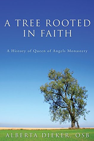 Download A Tree Rooted in Faith: A History of Queen of Angels Monastery - Alberta Dieker file in ePub