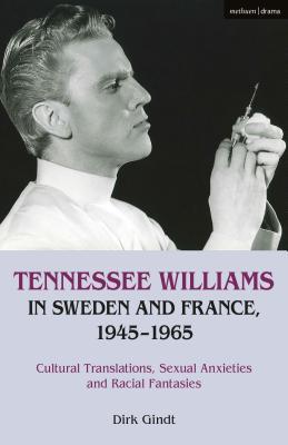 Read Tennessee Williams in Sweden and France, 1945–1965: Cultural Translations, Sexual Anxieties and Racial Fantasies - Dirk Gindt | PDF
