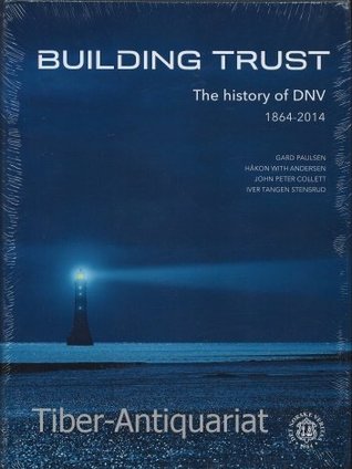 Download Building Trust, The history of DNV (1864-2014) - Hakon With Andersen,John Peter Collett,Iver Tangen Stensrud Gard Paulsen | PDF
