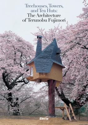 Full Download Treehouses, Towers, and Tea Huts: The Architecture of Terunobu Fujimori - Mauro Pierconti file in PDF