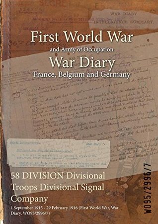 Read Online 58 Division Divisional Troops Divisional Signal Company: 1 September 1915 - 29 February 1916 (First World War, War Diary, Wo95/2996/7) - British War Office | PDF