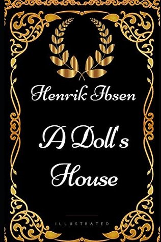 Read Online A Doll's House: By Henrik Johan Ibsen - Illustrated - Henrik Ibsen file in PDF