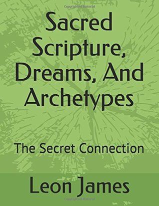 Full Download Sacred Scripture, Dreams, And Archetypes: The Secret Connection (Theistic Psychology - Expanding The Narrative Series A Modern Synthesis Of The Ideas of Jung And Swedenborg) - Leon James file in PDF