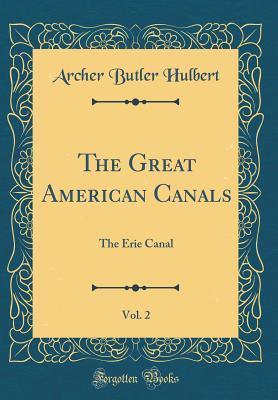 Download The Great American Canals, Vol. 2: The Erie Canal - Archer Butler Hulbert | PDF