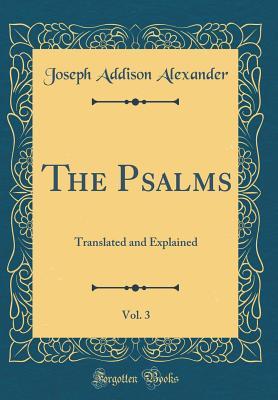 Download The Psalms, Vol. 3: Translated and Explained (Classic Reprint) - Joseph Addison Alexander file in PDF
