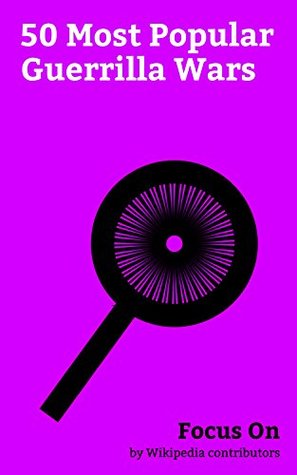 Download Focus On: 50 Most Popular Guerrilla Wars: Philippine–American War, Irish War of Independence, First Indochina War, Sri Lankan Civil War, Irish Civil War,  Cyclone, War in North-West Pakistan, etc. - Wikipedia contributors file in ePub