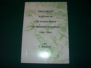 Read First Contact: History of the 8th Battalion the Sherwood Foresters 1939-1945 - Clifford Housley | ePub