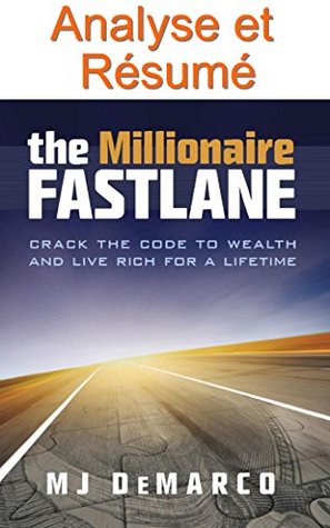 Read Online Résumé et Analyse FR : The Millionaire Fastlane: Crack the Code to Wealth and Live Rich for a Lifetime - Commenté (Collection Oui Cah Copy ! t. 11) - Matthieu Deloison | ePub