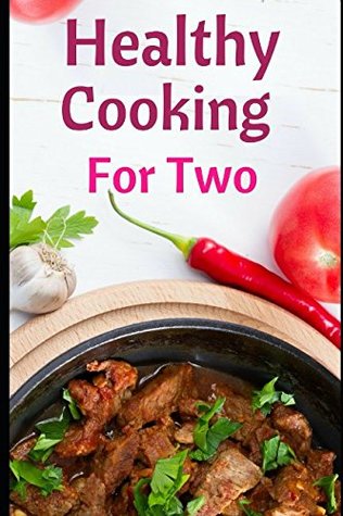 Read Healthy Cooking For Two: Healthy And Delicious Recipes For Two Recipes - Heather Wright file in PDF