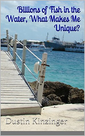 Full Download Billions of Fish in the Water, What Makes Me Unique?: 20 year compilation of poetic works (Poetry) - Dustin Kinzinger file in PDF