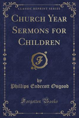 Download Church Year Sermons for Children (Classic Reprint) - Phillips Endecott Osgood | PDF