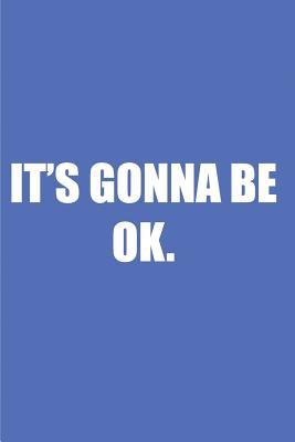 Full Download It's Gonna Be Ok: Blank Lined Journal Notepad for Kids, Boys, Girls, Students, Teachers and for Work; Great Gift. - Kevin Smith file in ePub