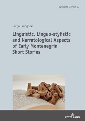 Read Linguistic, Linguo-Stylistic and Narratological Aspects of Early Montenegrin Short Stories - Sanja Crnogorac | ePub