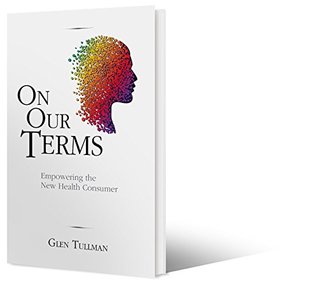 Full Download On Our Terms: Empowering the New Health Consumer - Glen Tullman file in ePub