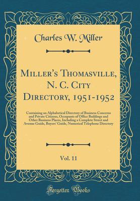 Read Online Miller's Thomasville, N. C. City Directory, 1951-1952, Vol. 11: Containing an Alphabetical Directory of Business Concerns and Private Citizens, Occupants of Office Buildings and Other Business Places, Including a Complete Street and Avenue Guide, Buyers' - Charles W Miller file in PDF