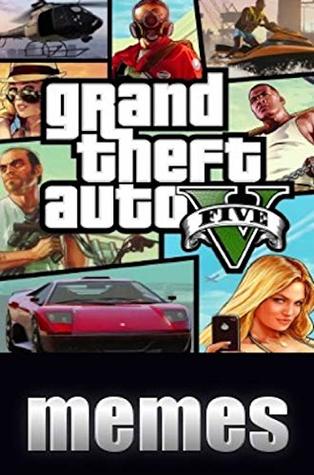 Read Memes: Grand Theft Auto Funny Memes - Totally Insane GTA Memes And Funny Stuff (GTA5, Vice City Etc) - Memes | ePub