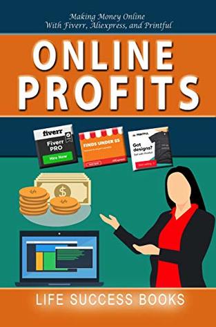 Read Online Profits: Making Money Online with Fiverr, Aliexpress and Printful - Life Success Books file in ePub