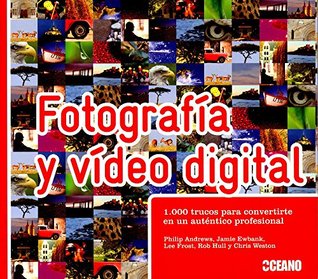 Read Online FOTOGRAFÍA Y VÍDEO DIGITAL 1.000 TRUCOS PARA CONVERTIRTE EN UN AUTÉNTICO PROFESIONAL - PHILIP; EWBANK, JAMIE; FROST, LEE; HULL, ROB; WESTON, CHRIS ANDREWS | ePub