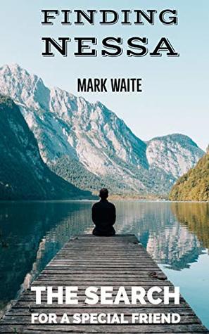 Read Online FINDING NESSA : The search for a special friend - Mark Waite file in ePub