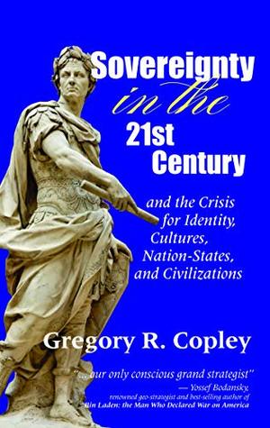 Full Download Sovereignty in the 21st Century and the Crisis for Identity, Cultures, Nation-States, and Civilizations - Gregory R. Copley | ePub