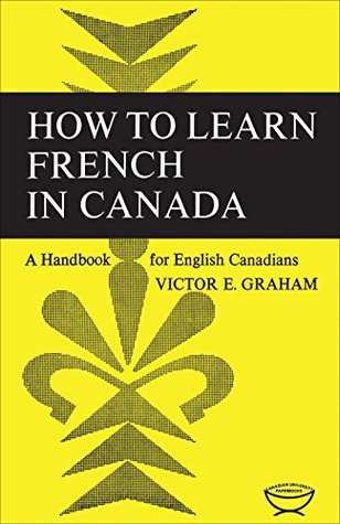 Read How to Learn French in Canada: A Handbook for English Canadians (Heritage) - Victor E Graham | ePub
