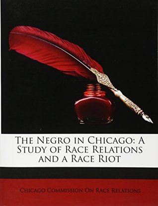 Full Download The Negro in Chicago: A Study of Race Relations and a Race Riot - Chicago Commission On Race Relations | ePub