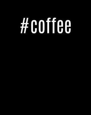 Read Online #coffee: 8x10 Cool Hashtag Writing Journal Lined, Diary, Notebook for Men & Women -  | ePub
