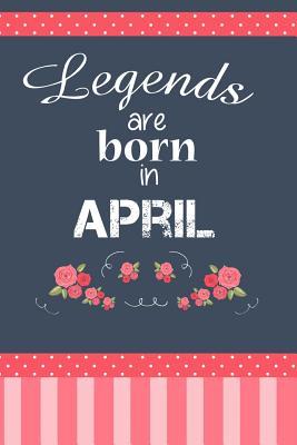 Download Legends Are Born in April: Birthday Writing Journal Lined, Diary, Notebook for Women -  file in ePub