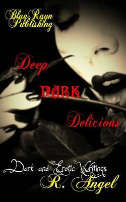 Read Online Deep Dark Delicious: Dark and Erotic Writings - R Angel file in PDF