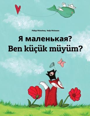 Download YA Malen'kaya? Ben K���k M�y�m?: Russian-Turkish: Children's Picture Book (Bilingual Edition) - Philipp Winterberg | ePub