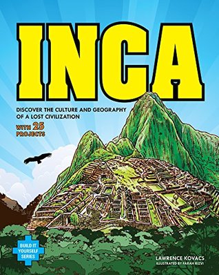 Full Download Inca: Discover the Culture and Geography of a Lost Civilization with 25 Projects (Build It Yourself) - Lawrence Kovacs | ePub