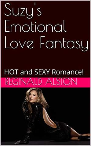 Read Online Suzy's Emotional Love Fantasy: HOT and SEXY Romance! - Reginald Alston | ePub