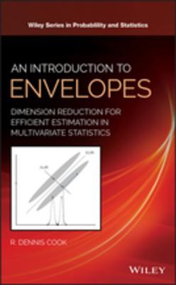 Download An Introduction to Envelopes: Dimension Reduction for Efficient Estimation in Multivariate Statistics - R Dennis Cook | PDF