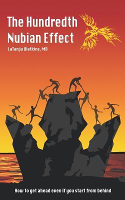 Read Online The Hundredth Nubian Effect: How to Get Ahead Even If You Start from Behind - Latanja Watkins MD file in PDF