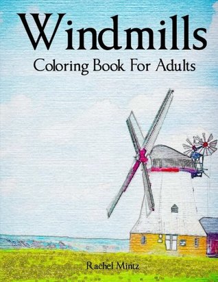 Full Download Windmills - Coloring Book For Adults: Collection of Dutch Mills & Windmill Landscapes - Hand Drawn Sketches - Rachel Mintz file in PDF