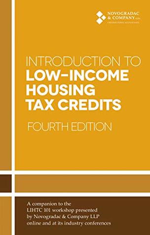 Read Online Introduction to Low-Income Housing Tax Credits: Fourth Edition - Novogradac and Company LLP file in PDF