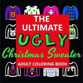 Download The Ultimate UGLY Christmas Sweater Adult Coloring Book - Blessed Publishing | PDF