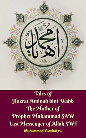 Read Tales of Hazrat Aminah bint Wahb The Mother of Prophet Muhammad SAW Last Messenger of Allah SWT - Muhammad Vandestra | PDF